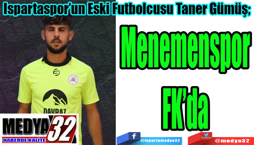 Ispartaspor’un Eski Futbolcusu Tamer Gümüş;  Menemen FK’da