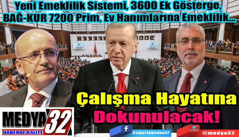  Yeni Emeklilik Sistemi, 3600 Ek Gösterge,  BAĞ-KUR 7200 Prim, Ev Hanımlarına Emeklilik… Çalışma Hayatına Dokunulacak! 