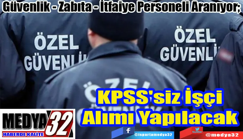  Güvenlik - Zabıta - İtfaiye Personeli Aranıyor; KPSS