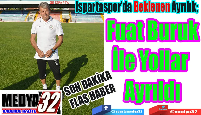 SON DAKİKA FLAŞ HABER  Ispartaspor’da Beklenen Ayrılık;  Fuat Buruk İle Yollar  Ayrıldı 