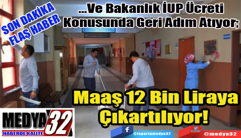 SON DAKİKA  FLAŞ HABER  …Ve Bakanlık İUP Ücreti Konusunda Geri Adım Atıyor;  Maaş 12 Bin Liraya Çıkartılıyor! 