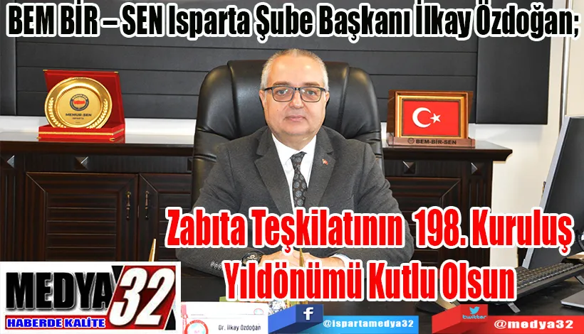BEM BİR – SEN Isparta Şube Başkanı İlkay Özdoğan;  Zabıta Teşkilatının 198. Kuruluş Yıldönümü Kutlu Olsun 