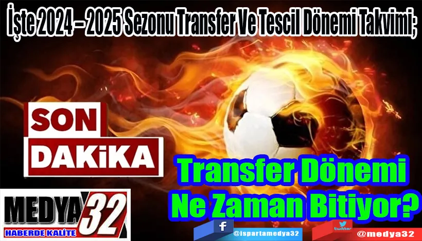İşte 2024 – 2025 Sezonu Transfer Ve Tescil Dönemi Takvimi;  Transfer Dönemi  Ne Zaman Bitiyor?
