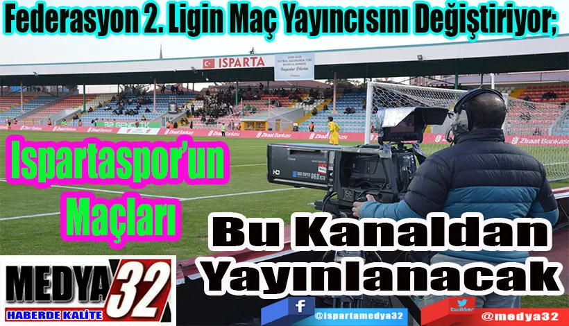 Federasyon 2. Ligin Maç Yayıncısını Değiştiriyor;  Ispartaspor’un Maçları Bu  Kanaldan Yayınlanacak 