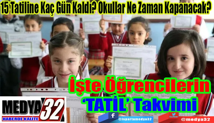 15 Tatiline Kaç Gün Kaldı? Okullar Ne Zaman Kapanacak?  İşte Öğrencilerin  ‘TATİL’ Takvimi 