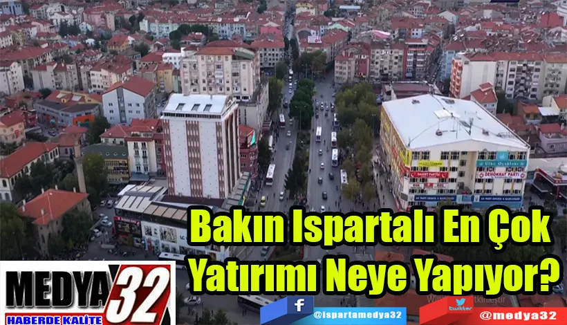 Bakın Ispartalı En Çok  Yatırımı Neye Yapıyor?