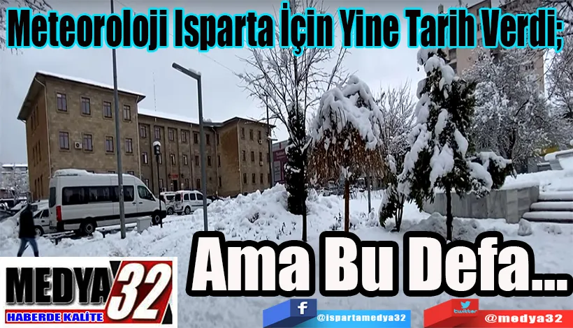Meteoroloji Isparta İçin Yine Tarih Verdi;  Ama Bu Defa…