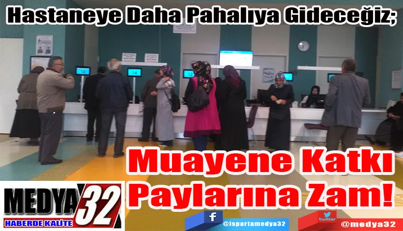 Hastaneye Daha Pahalıya Gideceğiz;  Muayene Katkı  Paylarına Zam! 