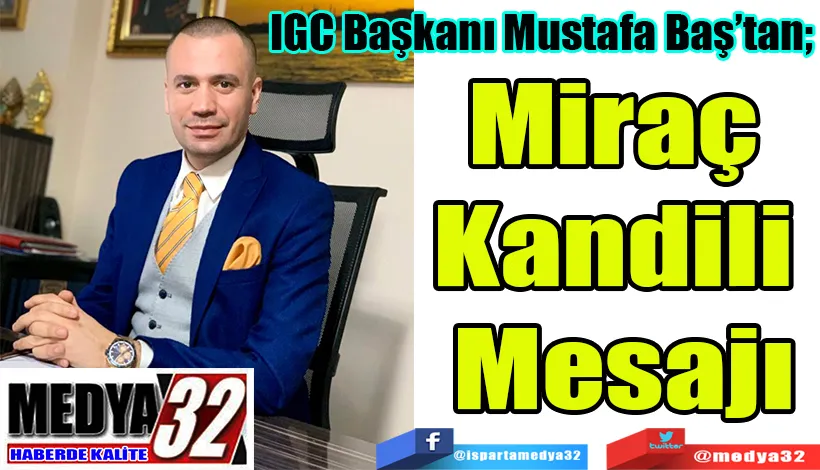 IGC Başkanı Mustafa Baş’tan;   Miraç Kandili Mesajı