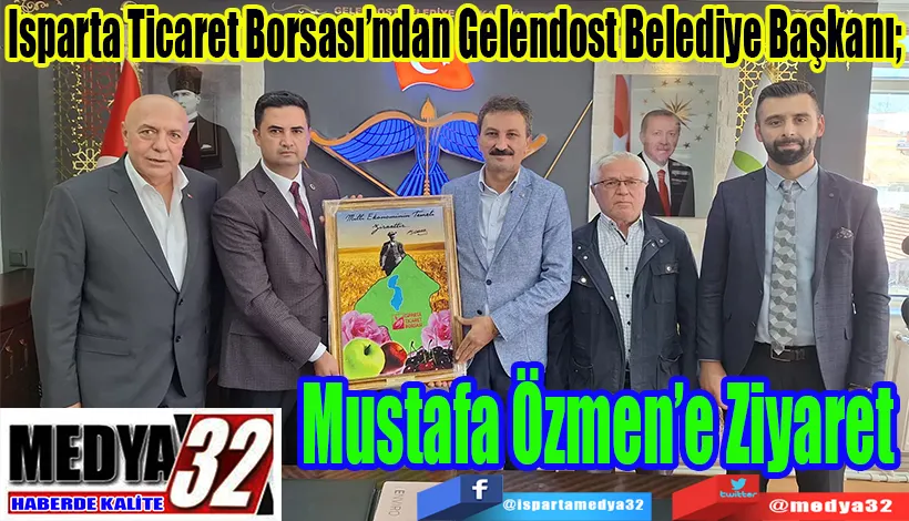 Isparta Ticaret Borsası’ndan Gelendost Belediye Başkanı;  Mustafa Özmen’e Ziyaret 