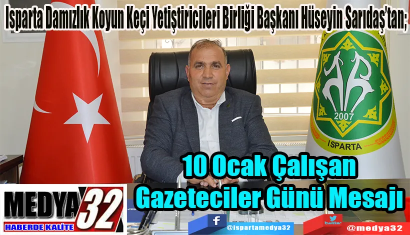 Isparta Damızlık Koyun Keçi Yetiştiricileri Birliği Başkanı Hüseyin Sarıdaş’tan;  10 Ocak Çalışan  Gazeteciler Günü Mesajı 