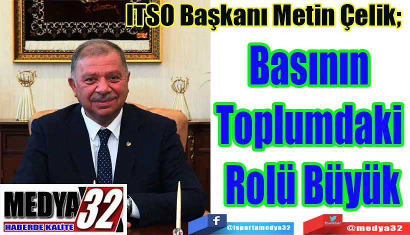 ITSO Başkanı Metin Çelik;  Basının  Toplumdaki  Rolü Büyük