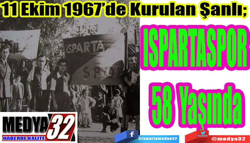  11 Ekim 1967’de Kurulan Şanlı;  ISPARTASPOR  58 Yaşında 
