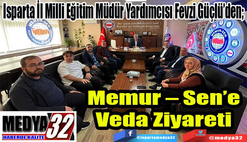Isparta İl Milli Eğitim Müdür Yardımcısı Fevzi Güçlü’den;  Memur – Sen’e  Veda Ziyareti 