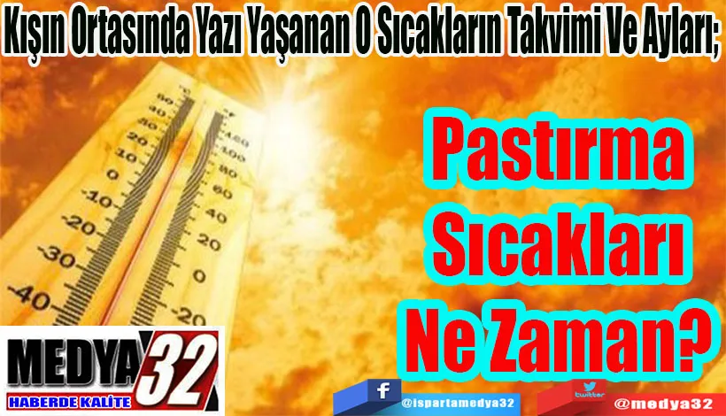 Kışın Ortasında Yazı Yaşanan O Sıcakların Takvimi Ve Ayları;  Pastırma Sıcakları Ne Zaman? 