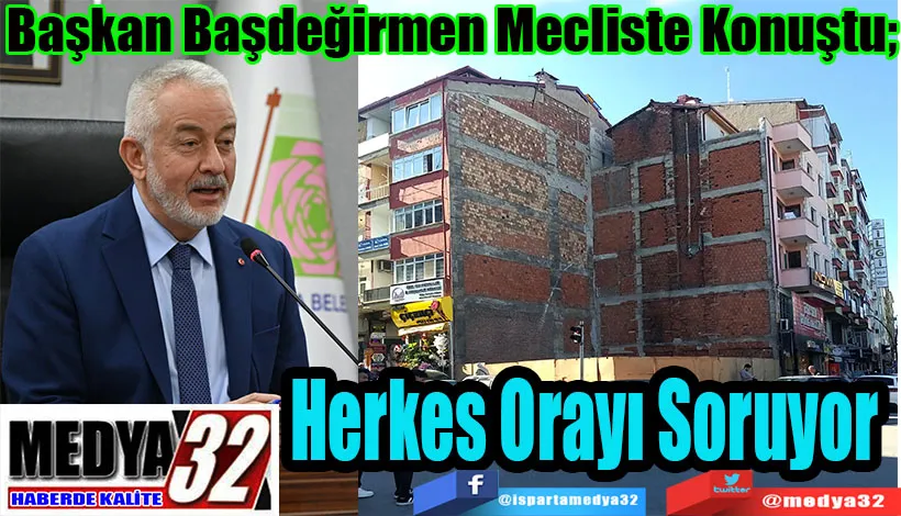 Başkan Başdeğirmen Mecliste Konuştu;  Herkes Orayı Soruyor 