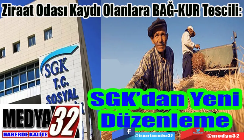   Ziraat Odası Kaydı Olanlara BAĞ-KUR Tescili:  SGK’dan Yeni Düzenleme 