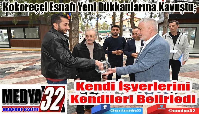 Kokoreççi Esnafı Yeni Dükkanlarına Kavuştu;  Kendi İşyerlerini  Kendileri Belirledi 