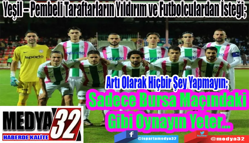 Yeşil – Pembeli Taraftarların Yıldırım ve Futbolculardan İsteği;  Artı Olarak Hiçbir Şey Yapmayın;  Sadece Bursa Maçındaki  Gibi Oynayın Yeter…
