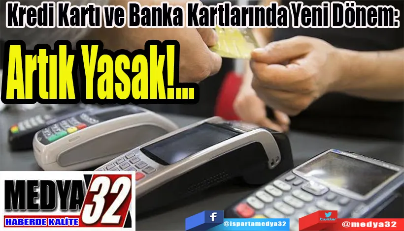 Kredi Kartı ve Banka Kartlarında Yeni Dönem: Artık Yasak!...