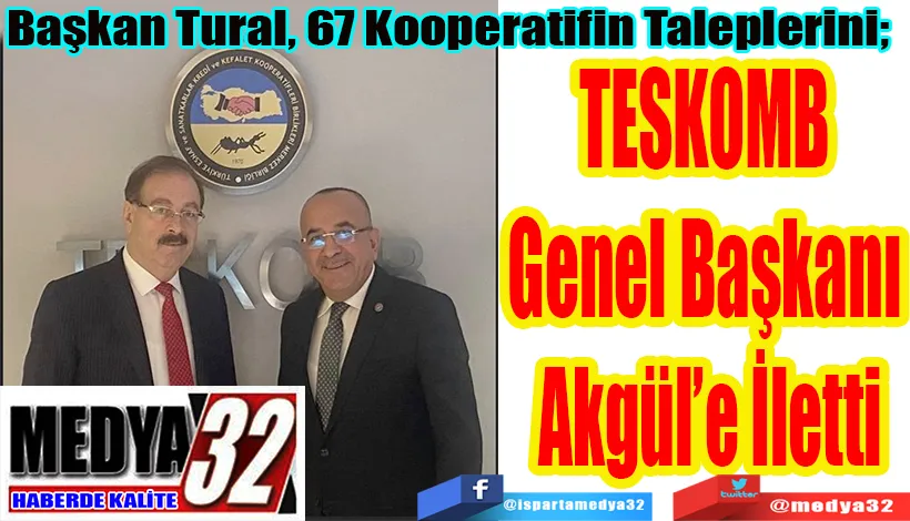  Başkan Tural, 67 Kooperatifin Taleplerini;   TESKOMB Genel  Başkanı Akgül’e İletti 