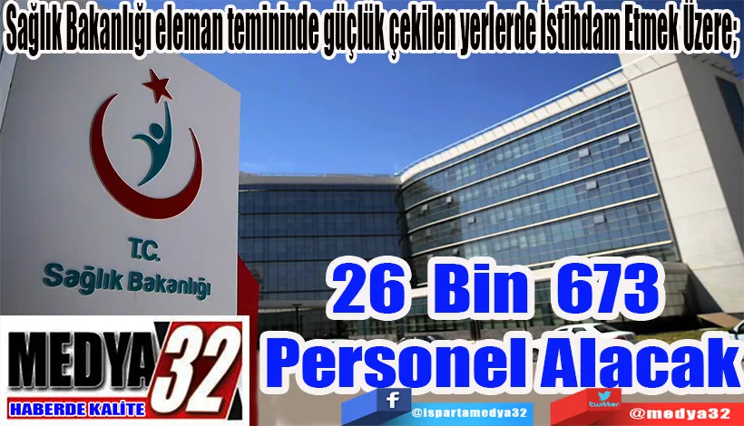 Sağlık Bakanlığı eleman temininde güçlük çekilen yerlerde İstihdam Etmek Üzere;  26 Bin 673  Personel Alacak 
