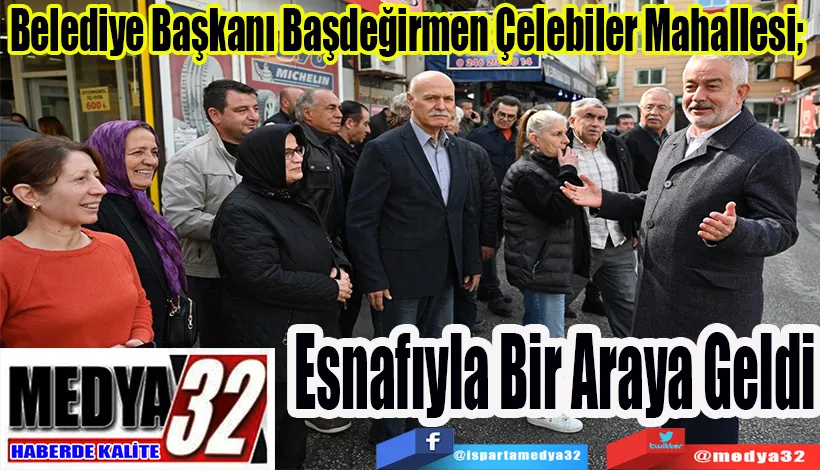 Belediye Başkanı Başdeğirmen Çelebiler Mahallesi;  Esnafıyla Bir Araya Geldi