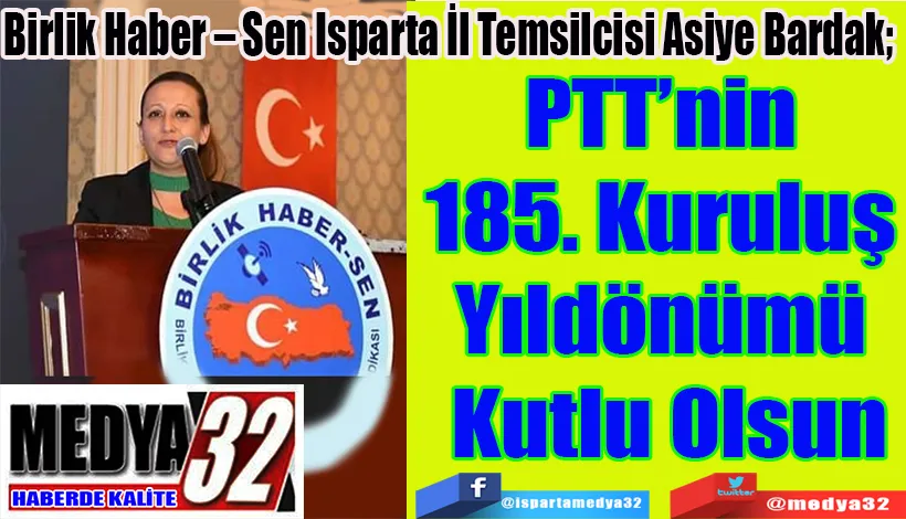 Birlik Haber – Sen Isparta İl Temsilcisi Asiye Bardak;  PTT’nin 185. Kuruluş  Yıldönümü Kutlu Olsun