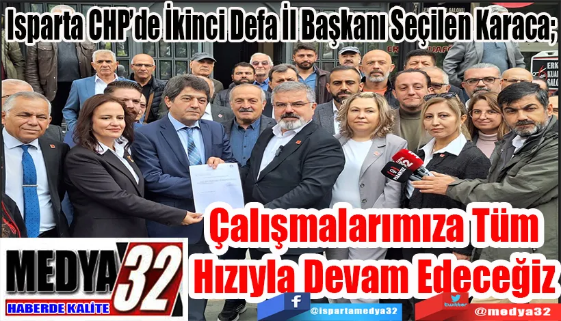 Isparta CHP’de İkinci Defa İl Başkanı Seçilen Karaca;  Çalışmalarımıza Tüm Hızıyla Devam Edeceğiz 