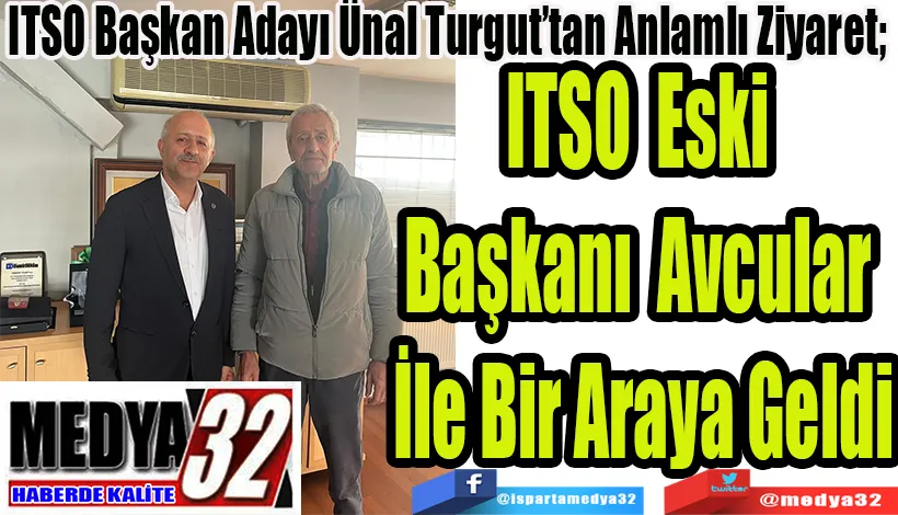 ITSO Başkan Adayı Ünal Turgut’tan Anlamlı Ziyaret;  ITSO Eski Başkanı  Avcular İle Bir Araya Geldi