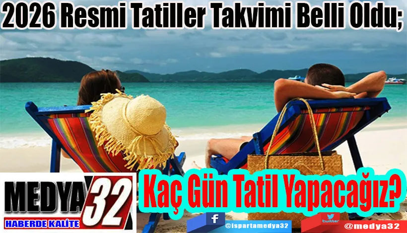 2026 Resmi Tatiller Takvimi Belli Oldu;  Kaç Gün Tatil Yapacağız? 