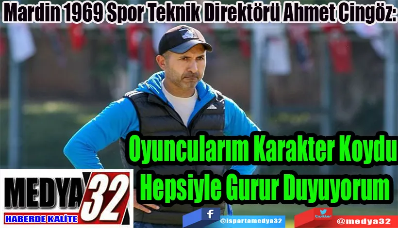 Mardin 1969 Spor Teknik Direktörü Ahmet Cingöz: Oyuncularım Karakter Koydu  Hepsiyle Gurur Duyuyorum