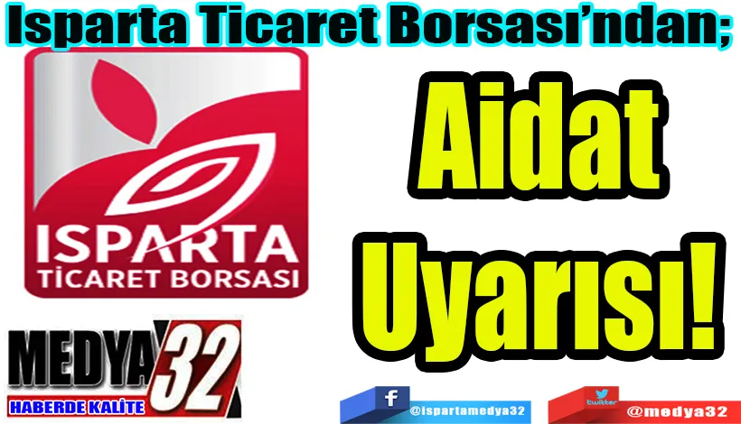 Isparta Ticaret Borsası’ndan;  Aidat Uyarısı!