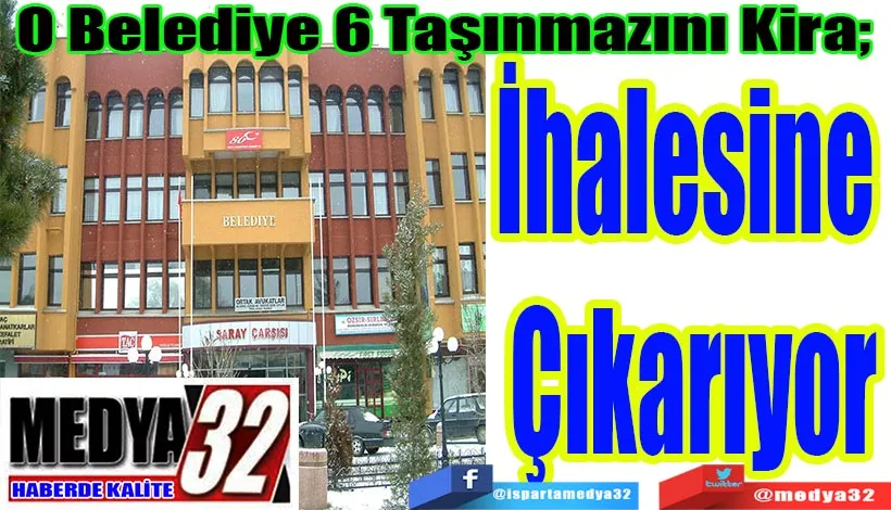 O Belediye 6 Taşınmazını Kira;  İhalesine Çıkarıyor