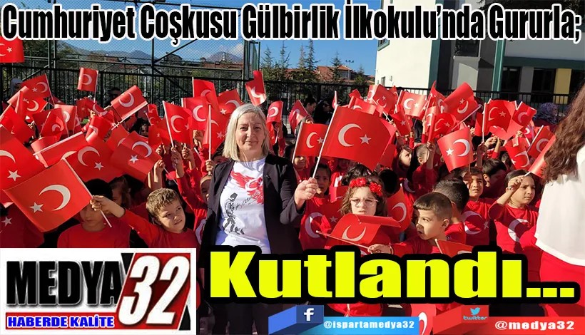 Cumhuriyet Coşkusu Gülbirlik İlkokulu’nda Gururla;  Kutlandı