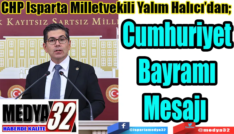CHP Isparta Milletvekili Yalım Halıcı’dan;  Cumhuriyet Bayramı Mesajı