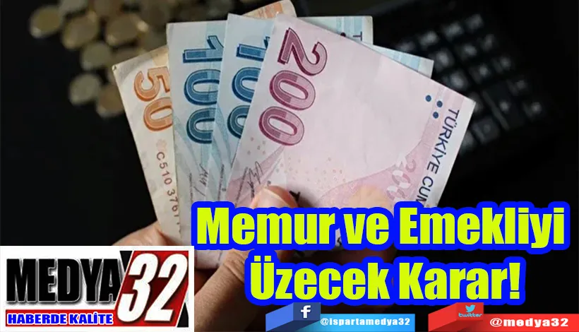 Memur ve Emekliyi  Üzecek Karar!