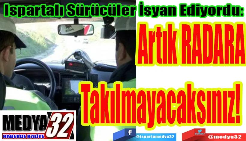 Ispartalı Sürücüler İsyan Ediyordu:  Artık RADARA  Takılmayacaksınız!