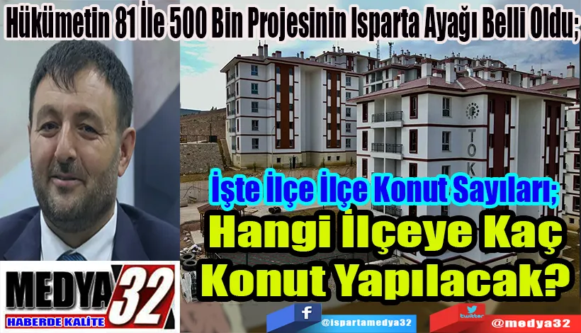 Hükümetin 81 İle 500 Bin Projesinin Isparta Ayağı Belli Oldu;  Hangi İlçeye Kaç Konut Yapılacak? 
