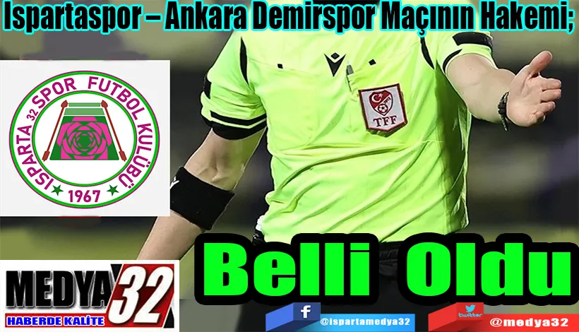  Ispartaspor – Ankara Demirspor Maçının Hakemi;  Belli Oldu