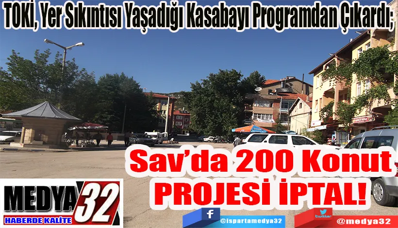 TOKİ, Yer Sıkıntısı Yaşadığı Kasabayı Programdan Çıkardı;  Sav’da 200 Konut PROJESİ İPTAL! 
