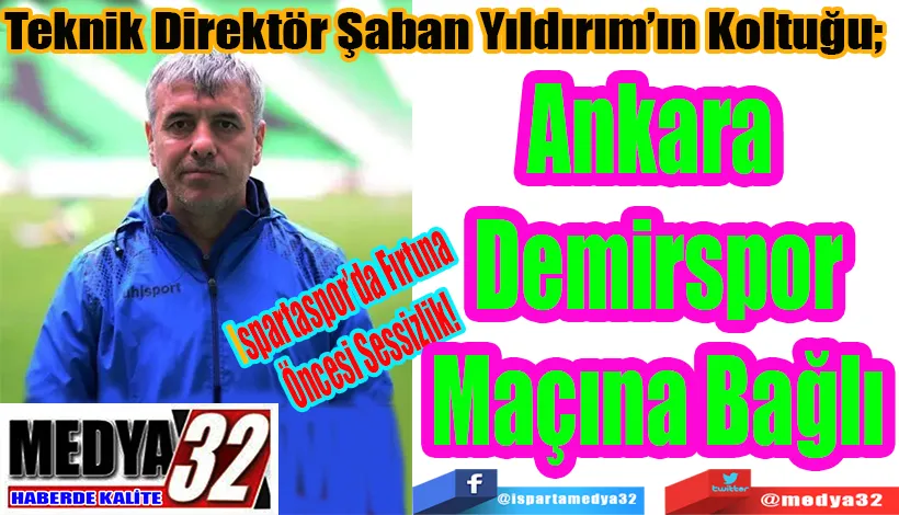 Ispartaspor’da Fırtına  Öncesi Sessizlik! Teknik Direktör Şaban Yıldırım’ın Koltuğu;  Ankara Demirspor Maçına Bağlı