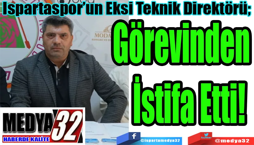 Ispartaspor’un Eksi Teknik Direktörü;  Görevinden İstifa Etti! 