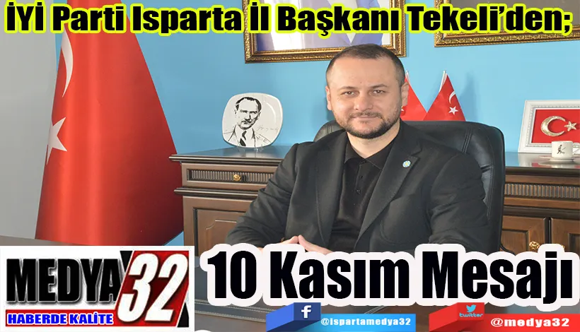 İYİ Parti Isparta İl Başkanı Tekeli’den;  10 Kasım Mesajı 
