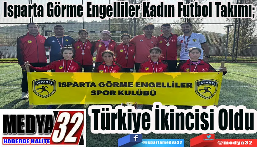 Isparta Görme Engelliler Kadın Futbol Takımı;  Türkiye İkincisi Oldu