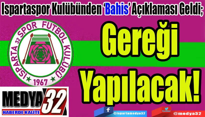 Ispartaspor Kulübünden ‘Bahis’ Açıklaması Geldi;  Gereği Yapılacak! 