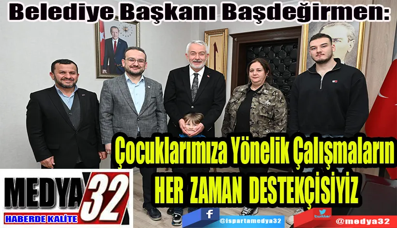 Belediye Başkanı Başdeğirmen:  Çocuklarımıza Yönelik Çalışmaların  HER ZAMAN DESTEKÇİSİYİZ