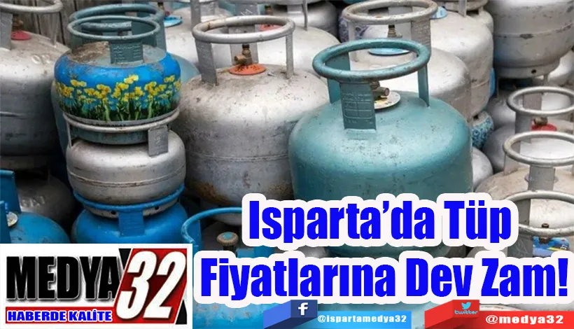 Isparta’da Tüp  Fiyatlarına Dev Zam!