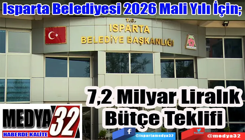 Isparta Belediyesi 2026 Mali Yılı İçin;  7,2 Milyar Liralık  Bütçe Teklifi 