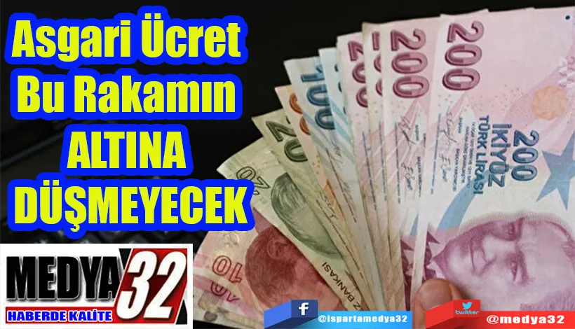 Asgari Ücret Bu Rakamın  ALTINA DÜŞMEYECEK